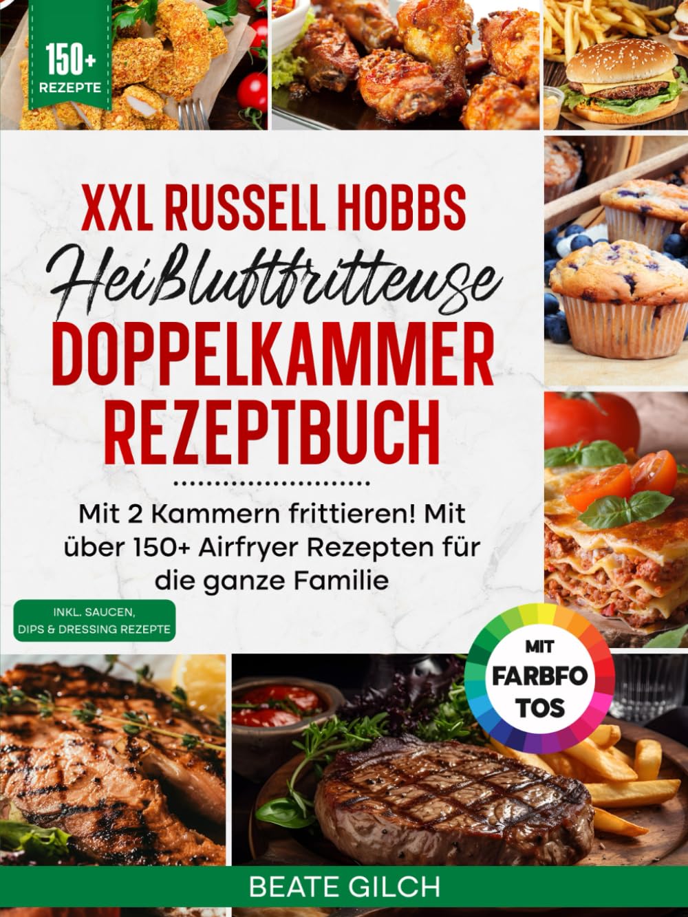 XXL Russell Hobbs Heißluftfritteuse Doppelkammer Rezeptbuch | Mit FARBFOTOS: Mit 2 Kammern frittieren! Mit über 150+ Airfryer Rezepten für die ganze Familie. Inkl Saucen, Dips & Dressings
