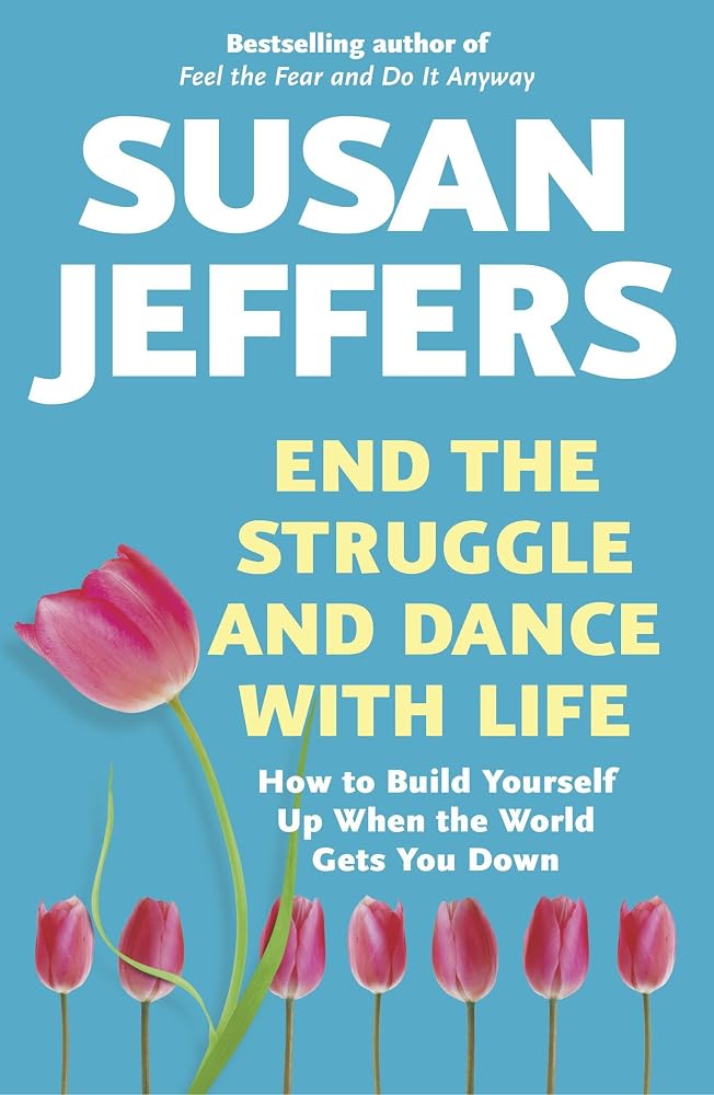 End the Struggle and Dance With Life: How to Build Yourself Up When the World Gets You Down