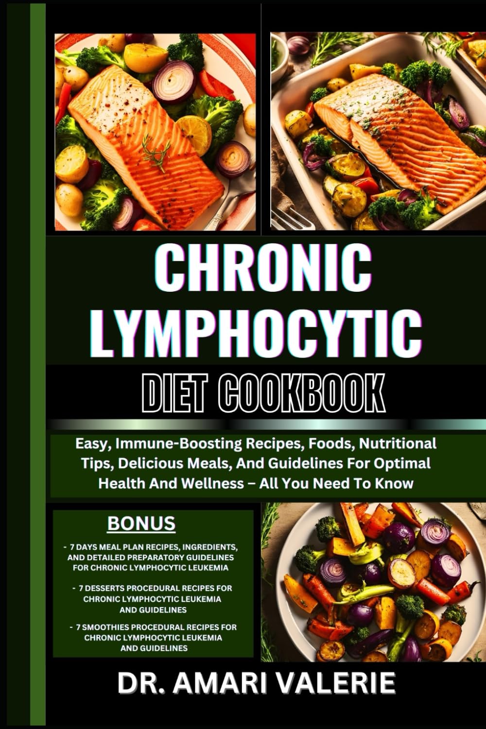 CHRONIC LYMPHOCYTIC DIET COOKBOOK: Easy, Immune-Boosting Recipes, Foods, Nutritional Tips, Delicious Meals, And Guidelines For Optimal Health And