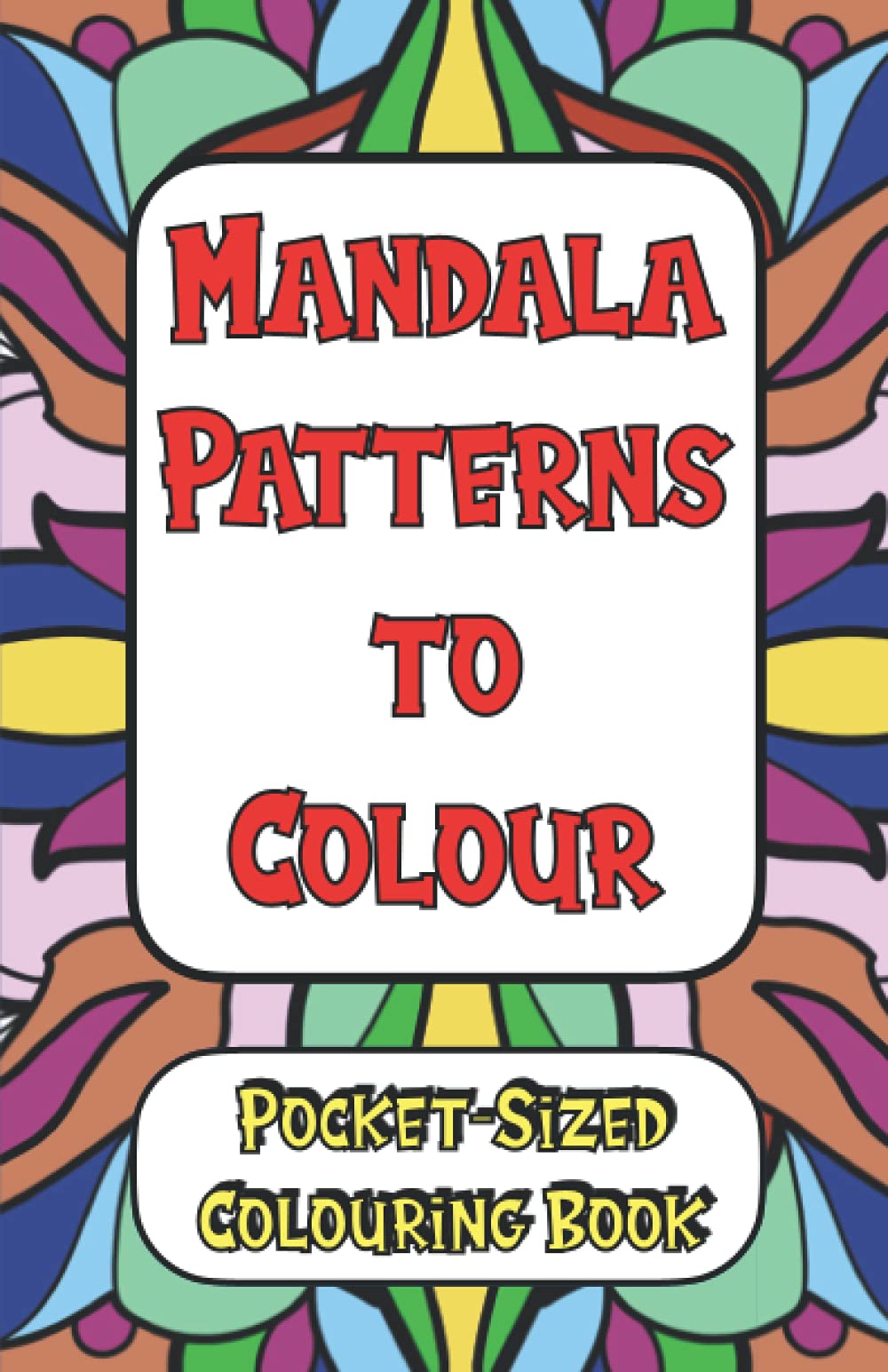 Mandala Patterns to Colour: Pocket Sized Colouring Book for Adults and Children: 8.5 x 5.5 inches (Pocket Sized Colouring Books)