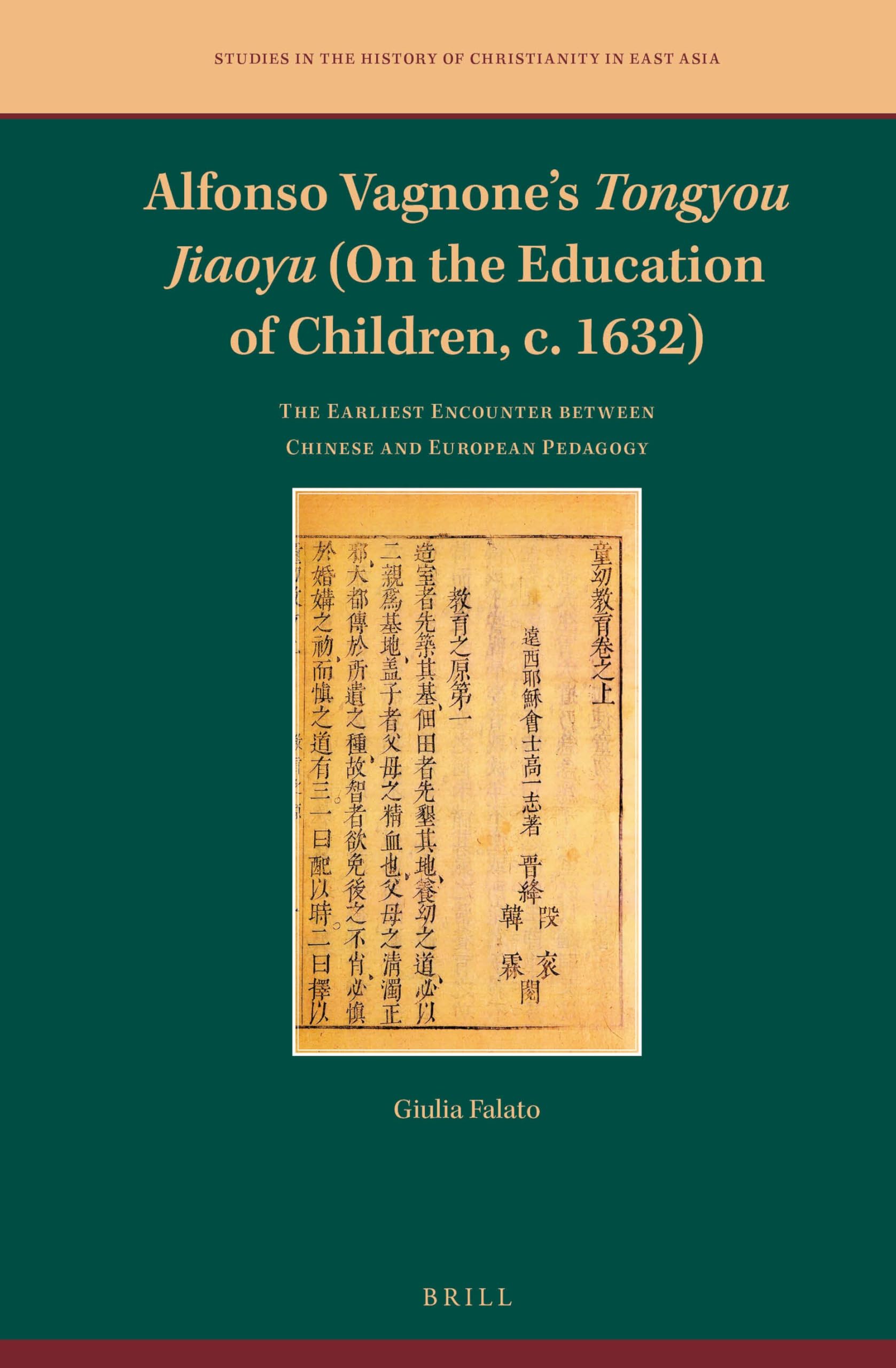 Alfonso Vagnones Tongyou Jiaoyu (On the Education of Children, c. 1632): The Earliest Encounter between Chinese and European Pedagogy: 3 (Studies in the History of Christianity in East Asia, 3)