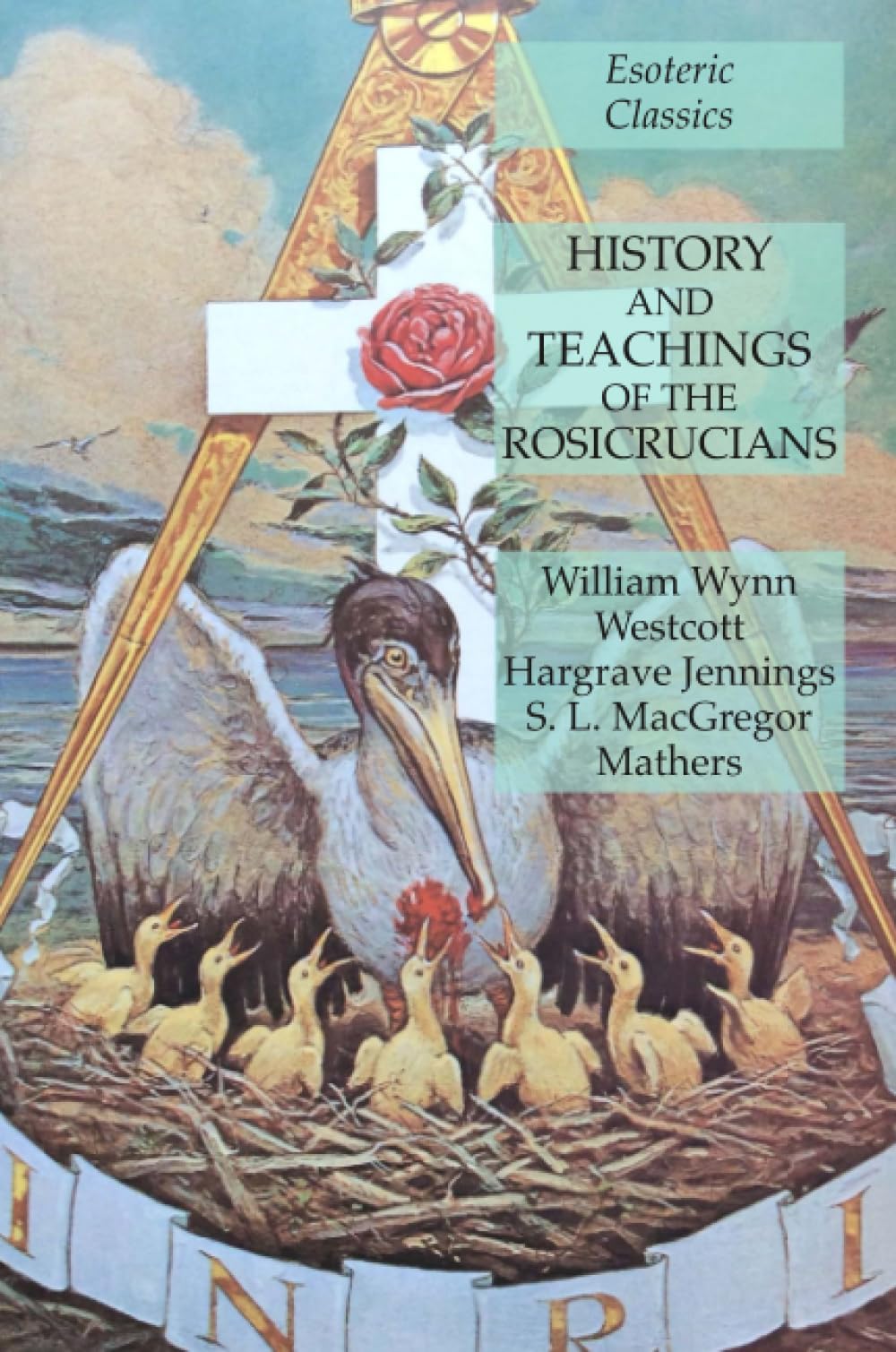 History and Teachings of the Rosicrucians: Esoteric Classics