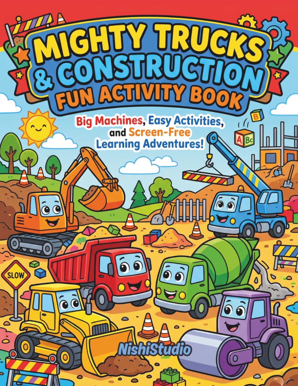 Mighty Trucks & Construction Fun Activity Book for Toddlers Ages 3–5: Big Machines, Easy Activities, and Screen-Free Learning Adventures! (Kids Activity Books)