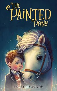 The Painted Pony: A Magical Story Horse Mad Children will Adore (Magical Adventures & Pony Tales Book 1)
