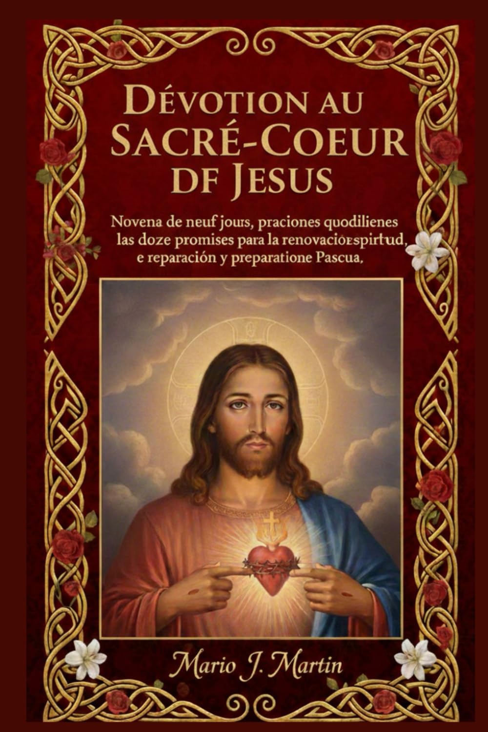 DÉVOTION AU SACRÉ-CŒUR DE JÉSUS: Neuvaine de neuf jours, prières quotidiennes et les douze promesses pour le renouveau spirituel, la réparation et la préparation de Pâques.