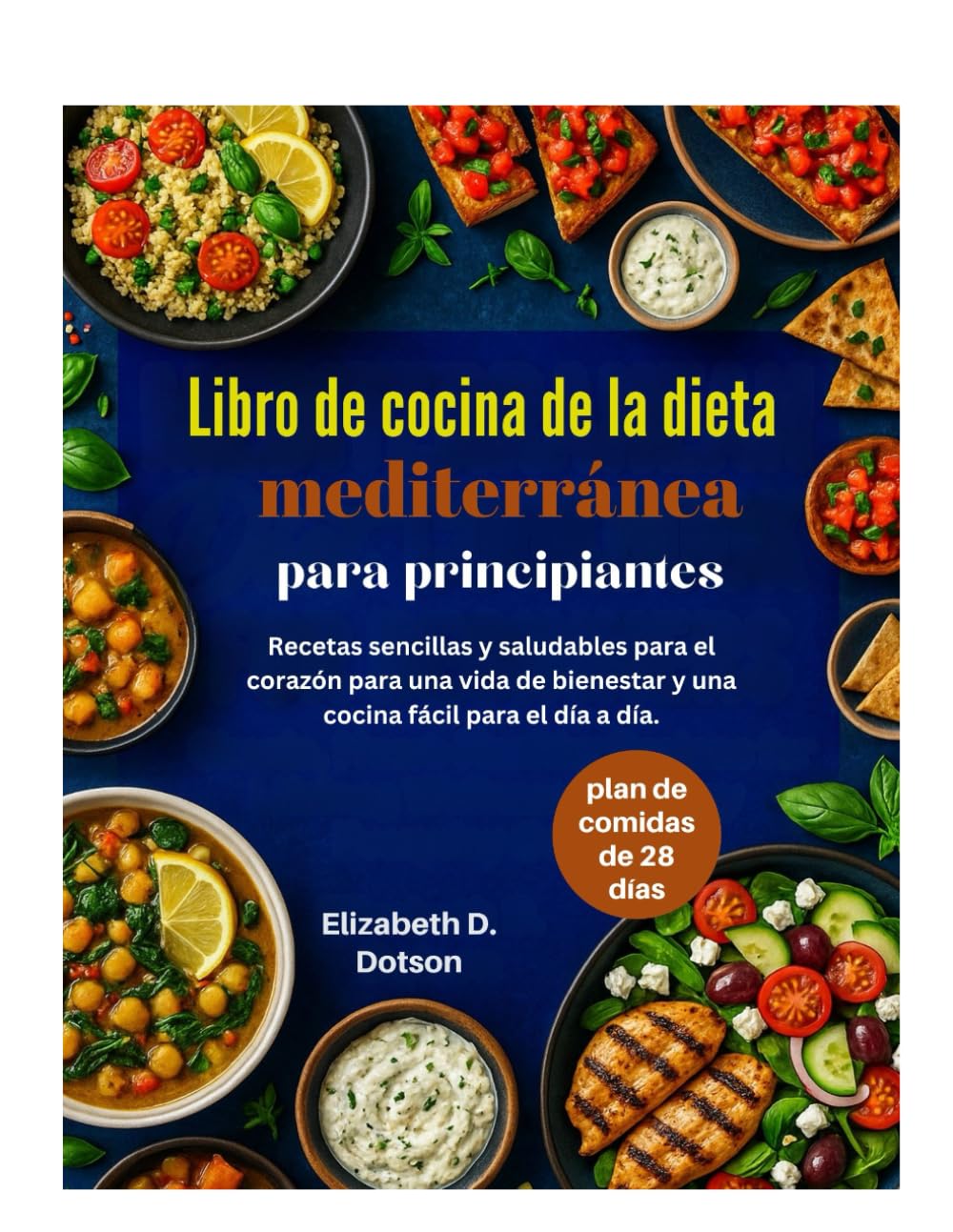 Libro de cocina de la dieta mediterránea para principiantes: Recetas sencillas y saludables para el corazón para una vida de bienestar y una cocina fácil para el día a día.