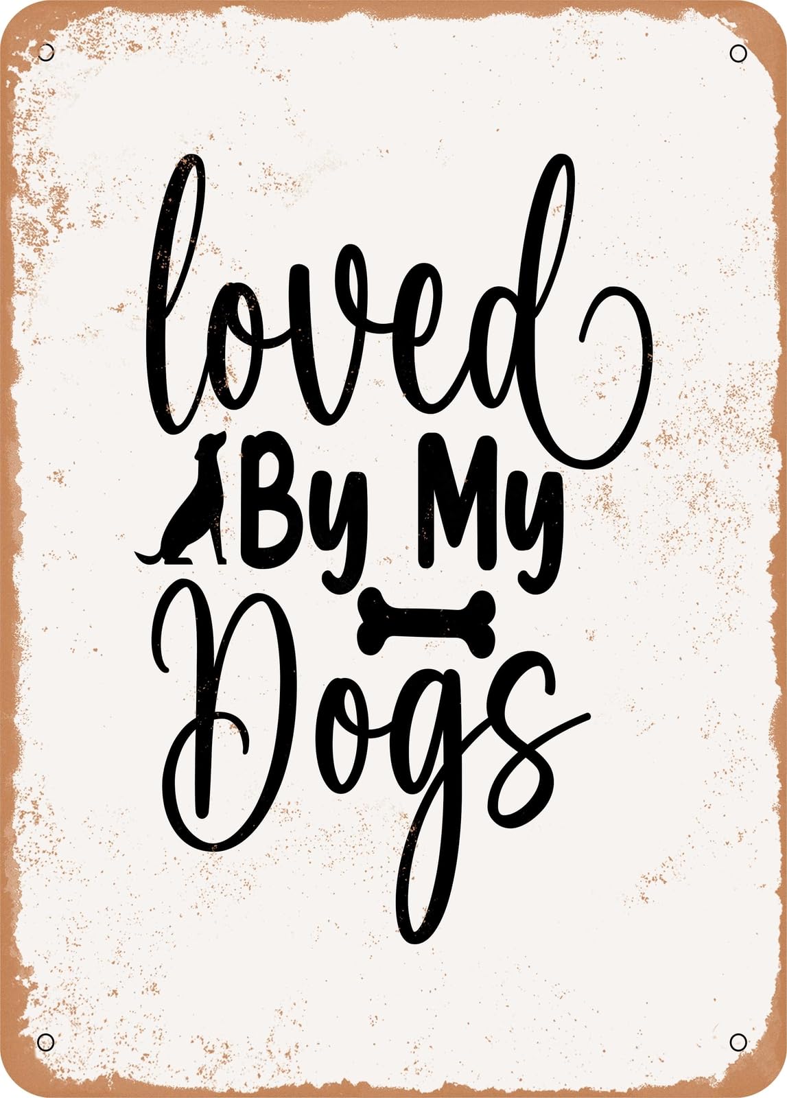 Metal Sign - Loved by My Dogs - Vintage Rusty Look home decor