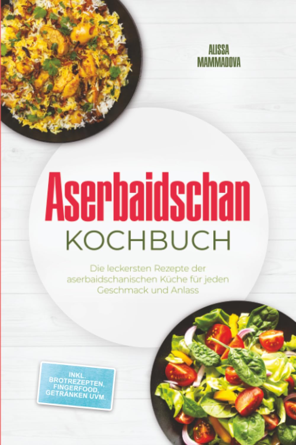 Aserbaidschan Kochbuch: Die leckersten Rezepte der aserbaidschanischen Küche für jeden Geschmack und Anlass - inkl. Brotrezepten, Fingerfood, Getränken uvm.
