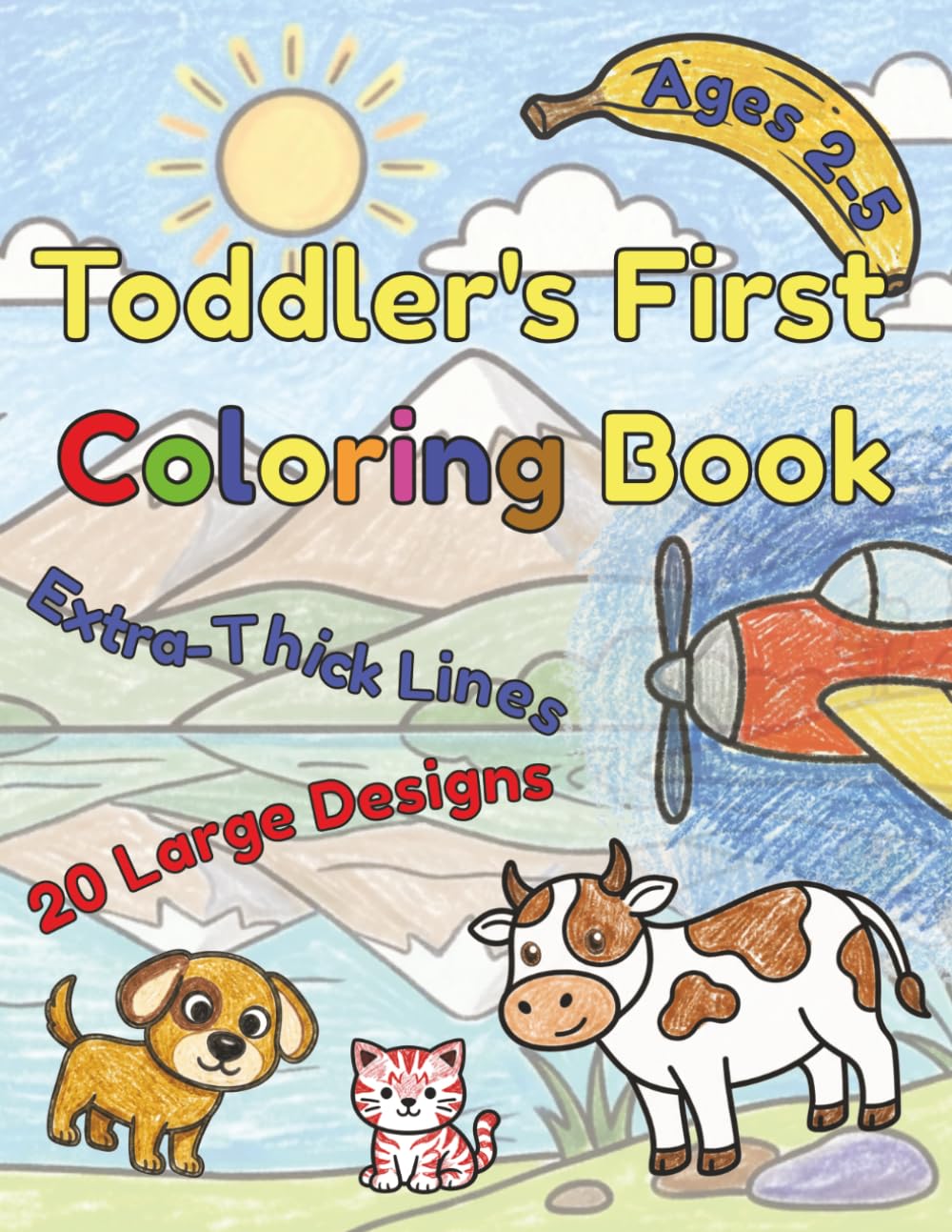 Toddler's First Coloring Book: Simple Animals, Vehicles, and Everyday Objects with Big Words to Color – Early Learning Activity Book for Kids Ages 2-5
