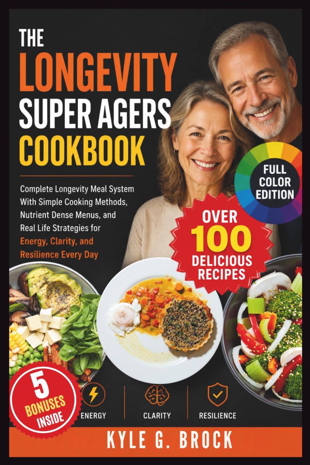 The Longevity Super Agers Cookbook: Complete Longevity Meal System With Simple Cooking Methods, Nutrient Dense Menus, and Real Life Strategies for Energy, Clarity, and Resilience Every Day