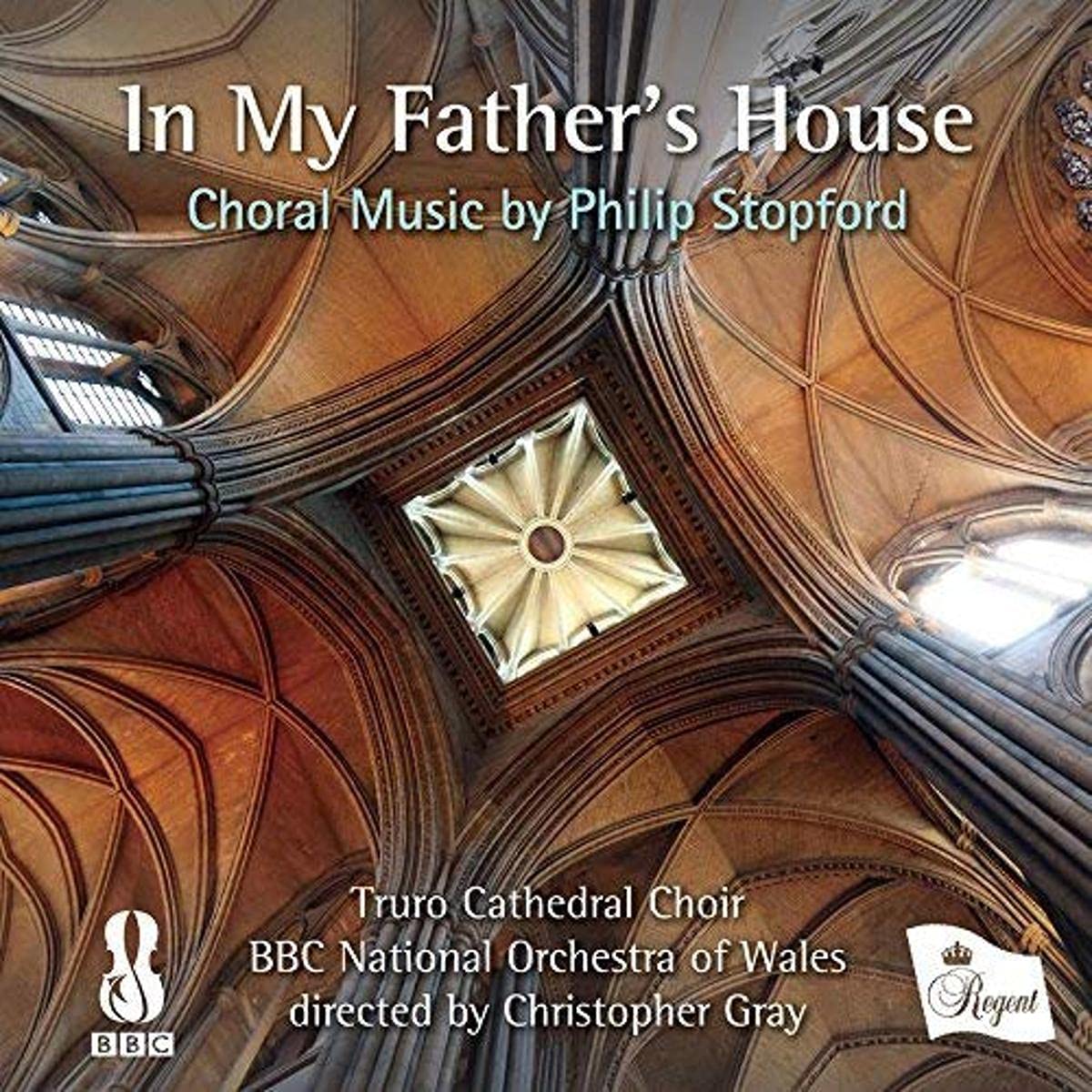 Regent In My Father's House: Choral Music By Philip Stopford