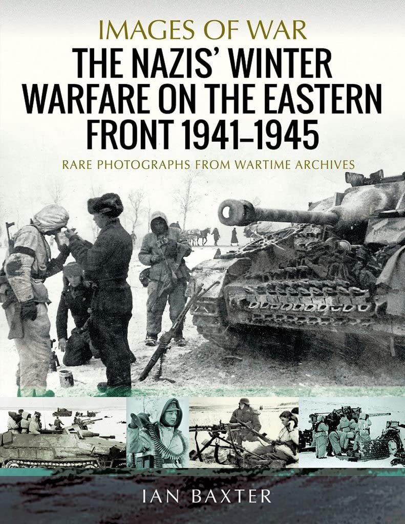 The Nazis' Winter Warfare on the Eastern Front 1941–1945: Rare Photographs from Wartime Archives (Images of War) Paperback – June 14, 2021