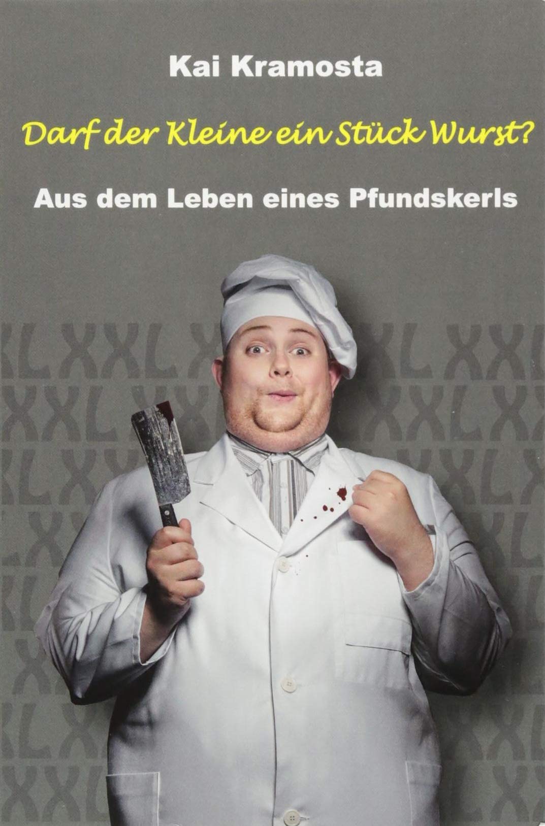 Darf der Kleine ein Stück Wurst?: Aus dem Leben eines Pfundskerls