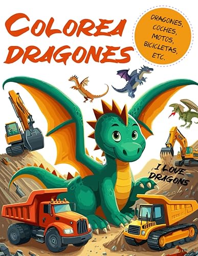 Libro para colorear dragones, excavadoras, coches, camiones y motocicletas: Divertidas aventuras para colorear dragones, coches, motos, autobuses, ... (Aventuras para colorear y pintar dragones)