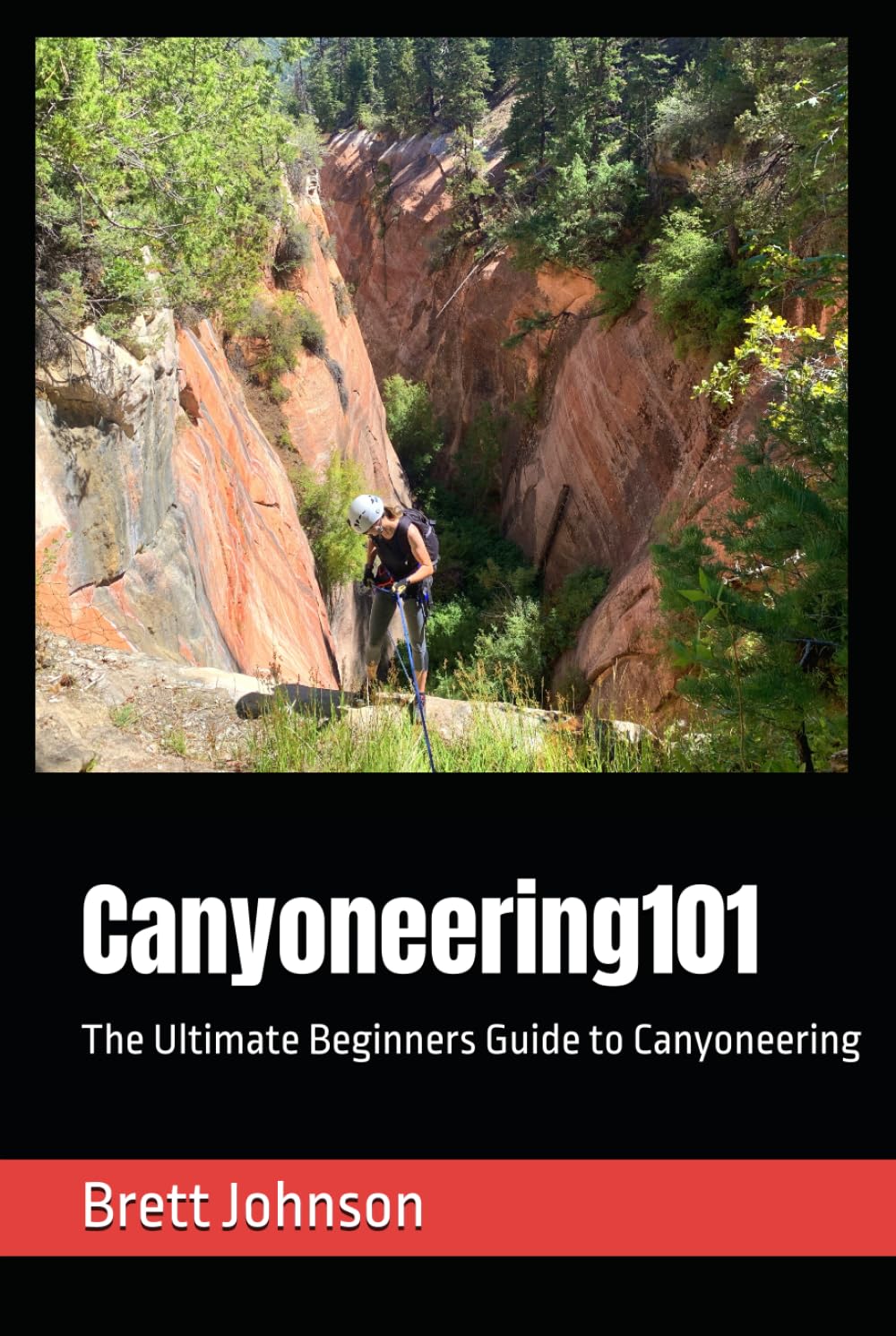 Canyoneering101: The Ultimate Beginners Guide to Canyoneering      Hardcover – April 14, 2025