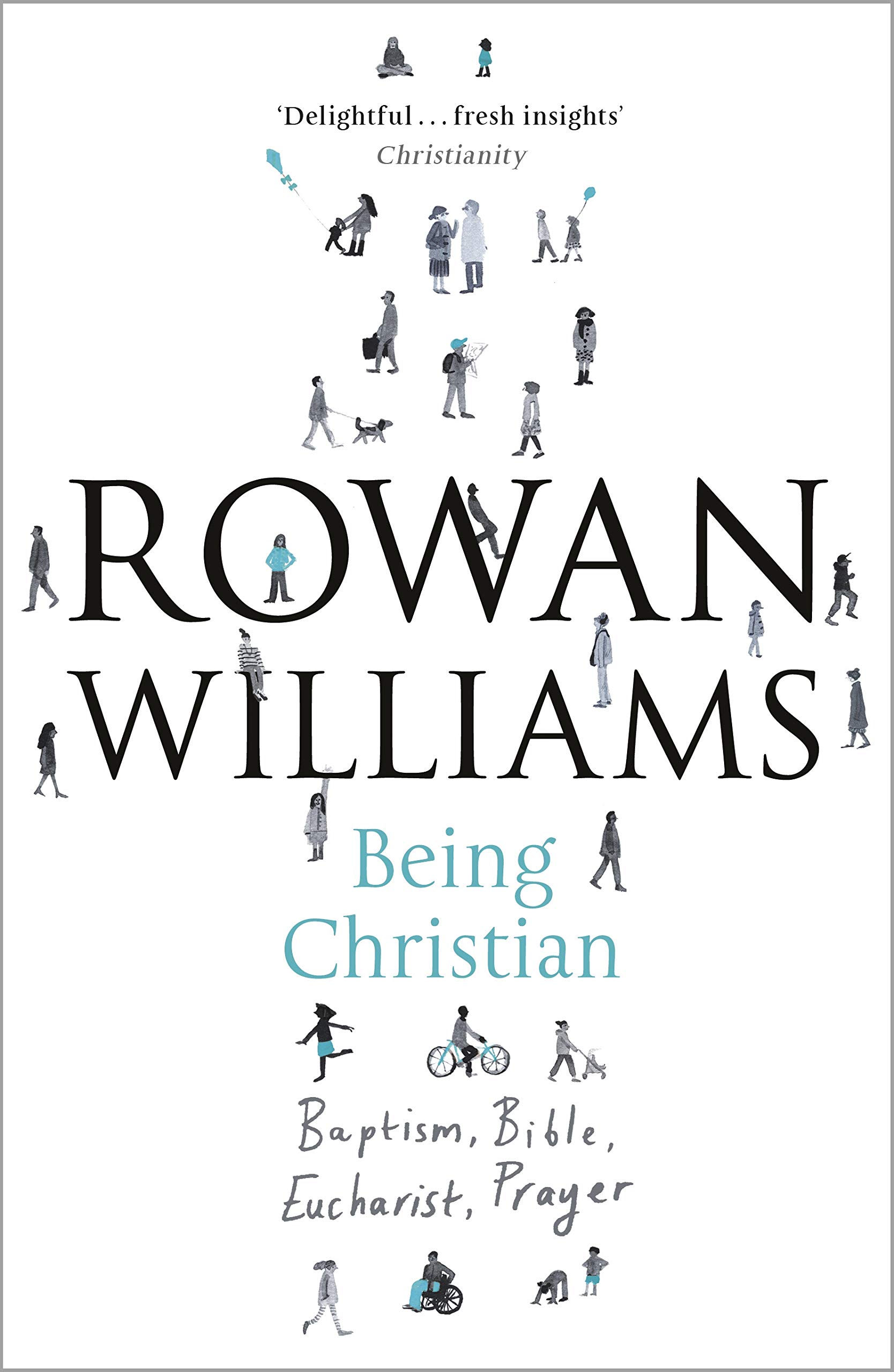 Being Christian: Baptism, Bible, Eucharist, Prayer - Williams, Rowan