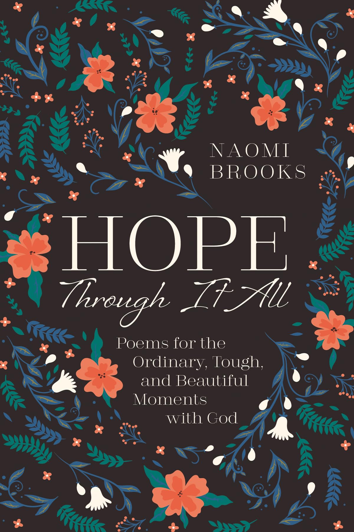 Hope Through It All: Poems for the Ordinary, Tough, and Beautiful Moments with God