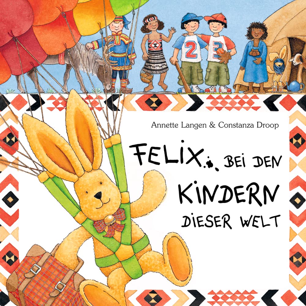 Felix bei den Kindern dieser Welt: Spannende Briefe vom reiselustigen Kuschelhasen