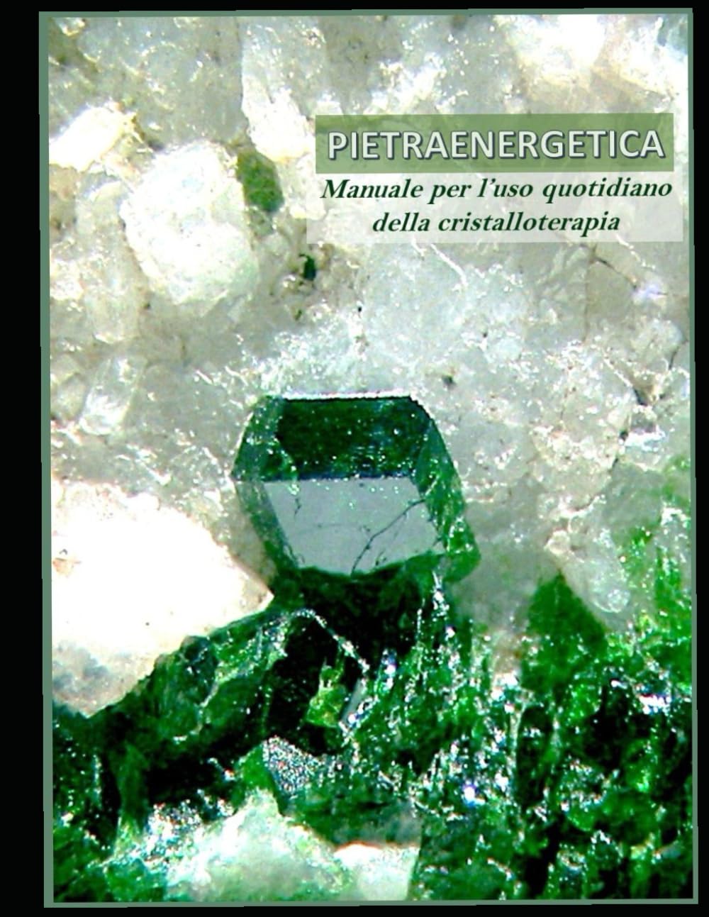 PIETRAENERGETICA: MANUALE PER L'USO QUOTIDIANO DELLA CRISTALLOTERAPA
