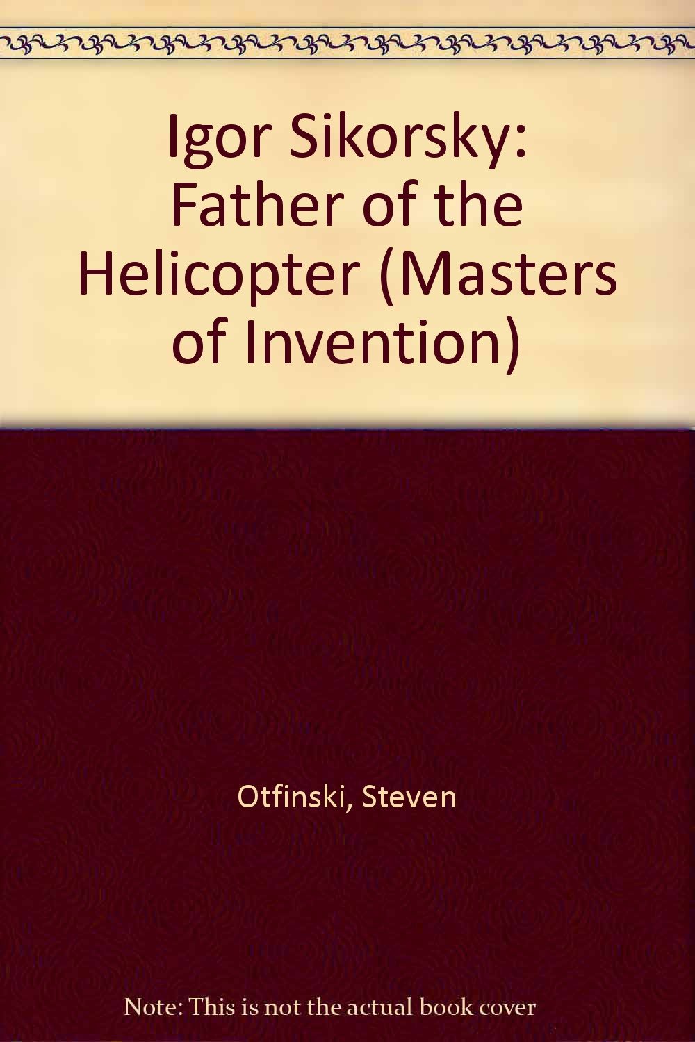 Igor Inventions Igor Sikorsky: Father of the Helicopter (Masters of Invention ...