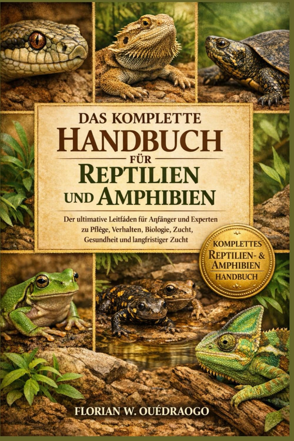 DAS KOMPLETTE HANDBUCH FÜR REPTILIEN UND AMPHIBIEN: Der ultimative Leitfaden für Anfänger und Experten zu Pflege, Verhalten, Biologie, Zucht, Gesundheit und langfristiger Zucht