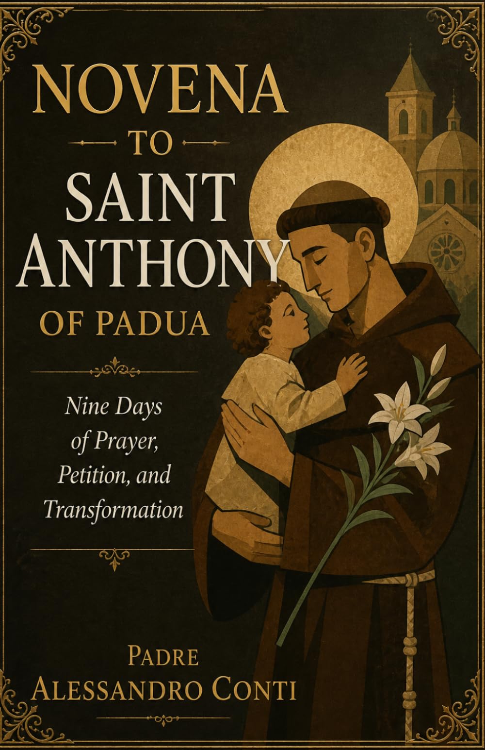NOVENA TO SAINT ANTHONY OF PADUA: Nine Days of Prayer, Petition, and Transformation