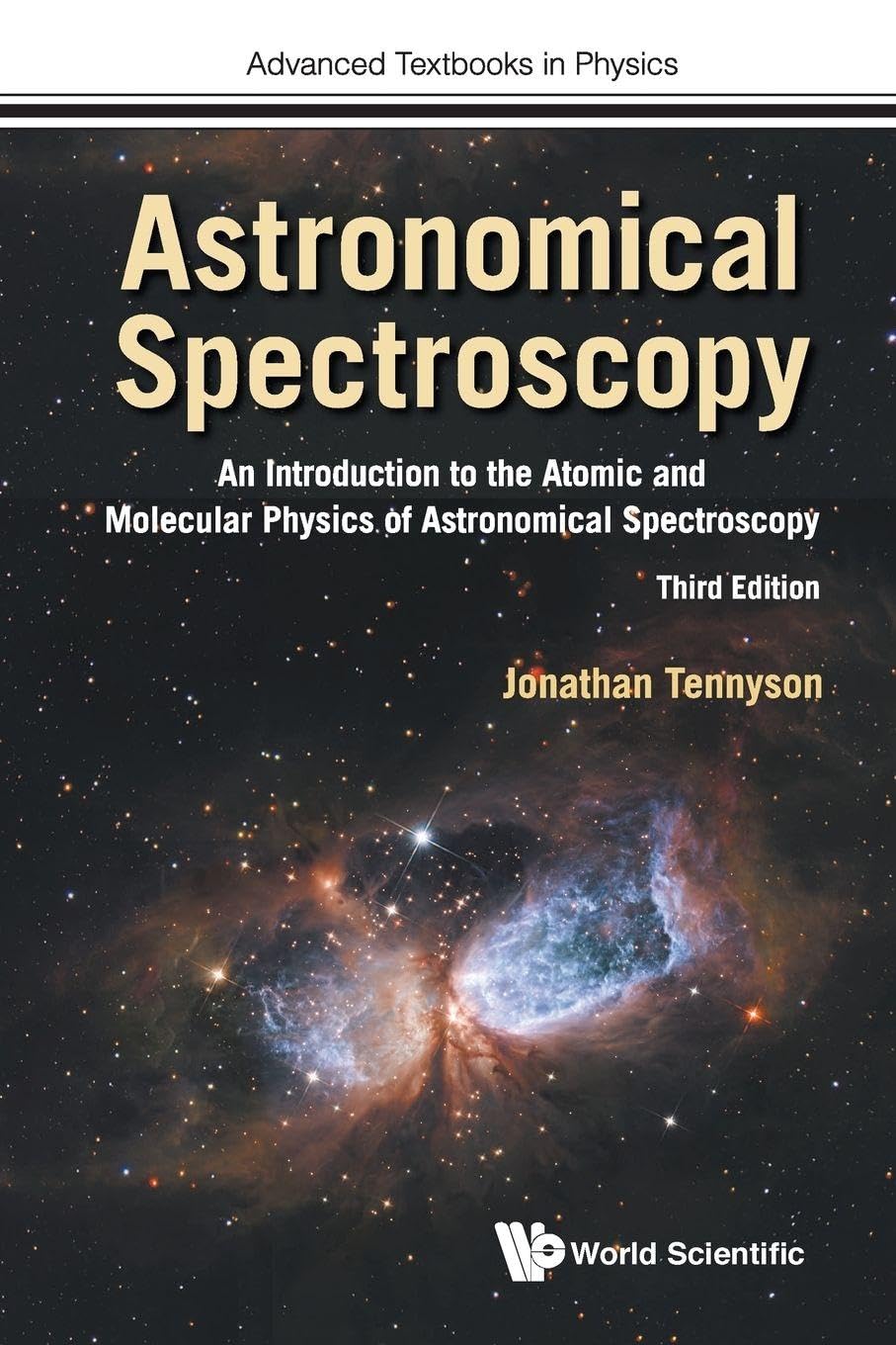 Astronomical Spectroscopy: An Introduction To The Atomic And Molecular Physics Of Astronomical Spectroscopy (Third Edition): 0 (Advanced Textbooks in Physics)