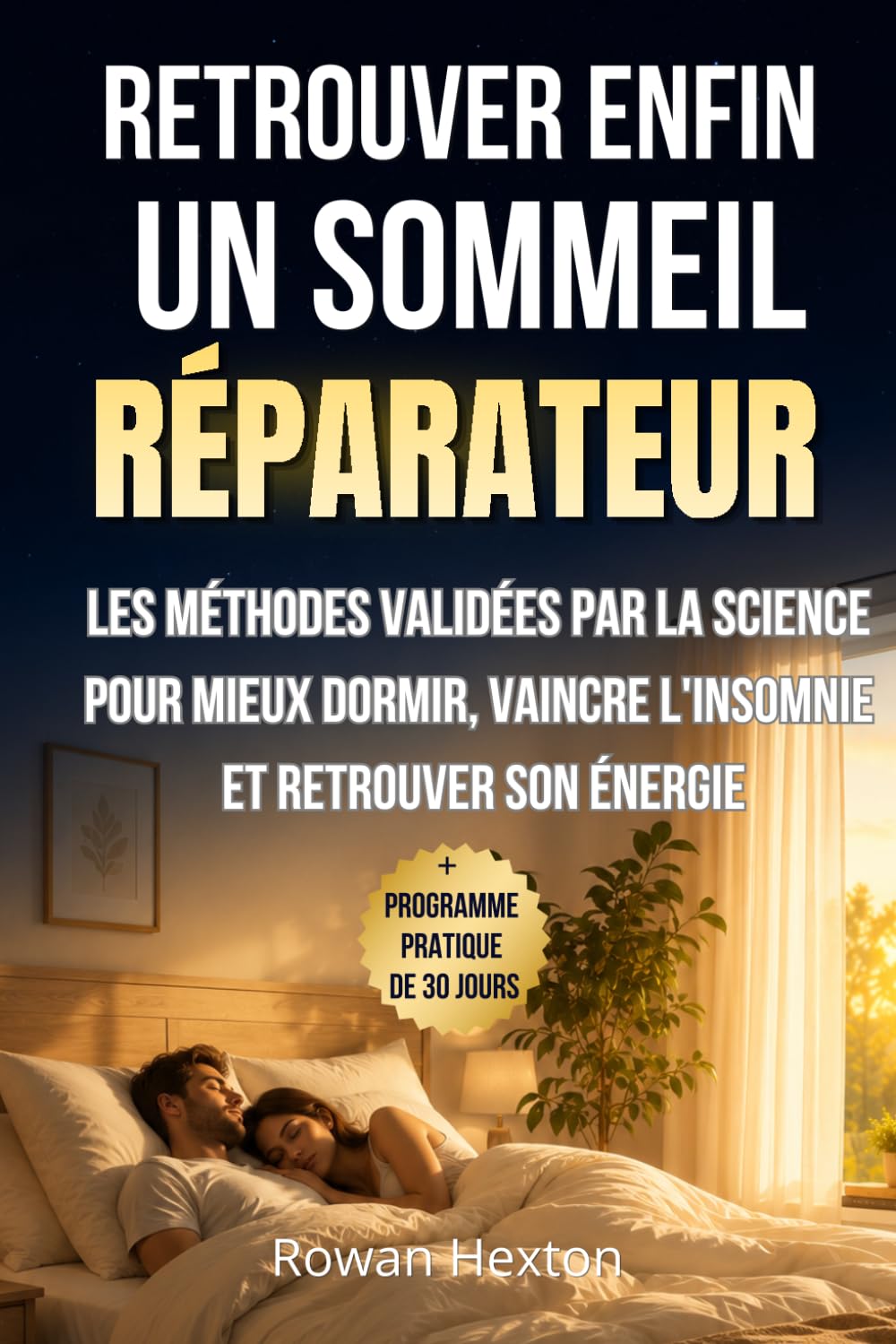 RETROUVER ENFIN UN SOMMEIL REPARATEUR: Les méthodes validées par la science pour mieux dormir, vaincre l'insomnie et retrouver son énergie, solutions pour bien dormir c'est possible