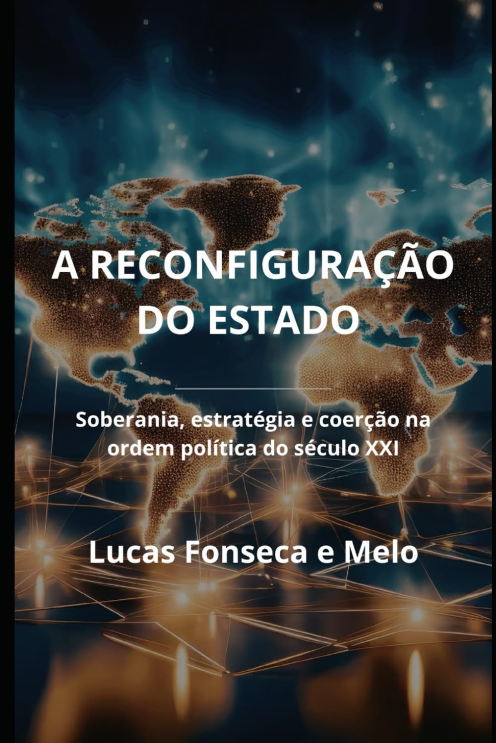A Reconfiguração do Estado: Soberania, estratégia e coerção na ordem política do século XXI