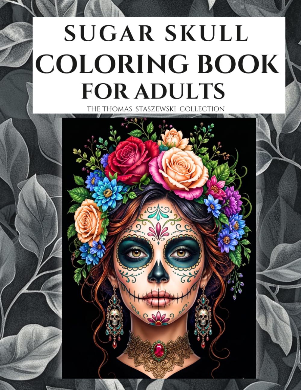 Sugar Skull Grayscale Coloring Book for Adults: Floral Day of the Dead Portraits for Relaxation and Creative Expression (Surreal Companions. Fine Art Grayscale Coloring)