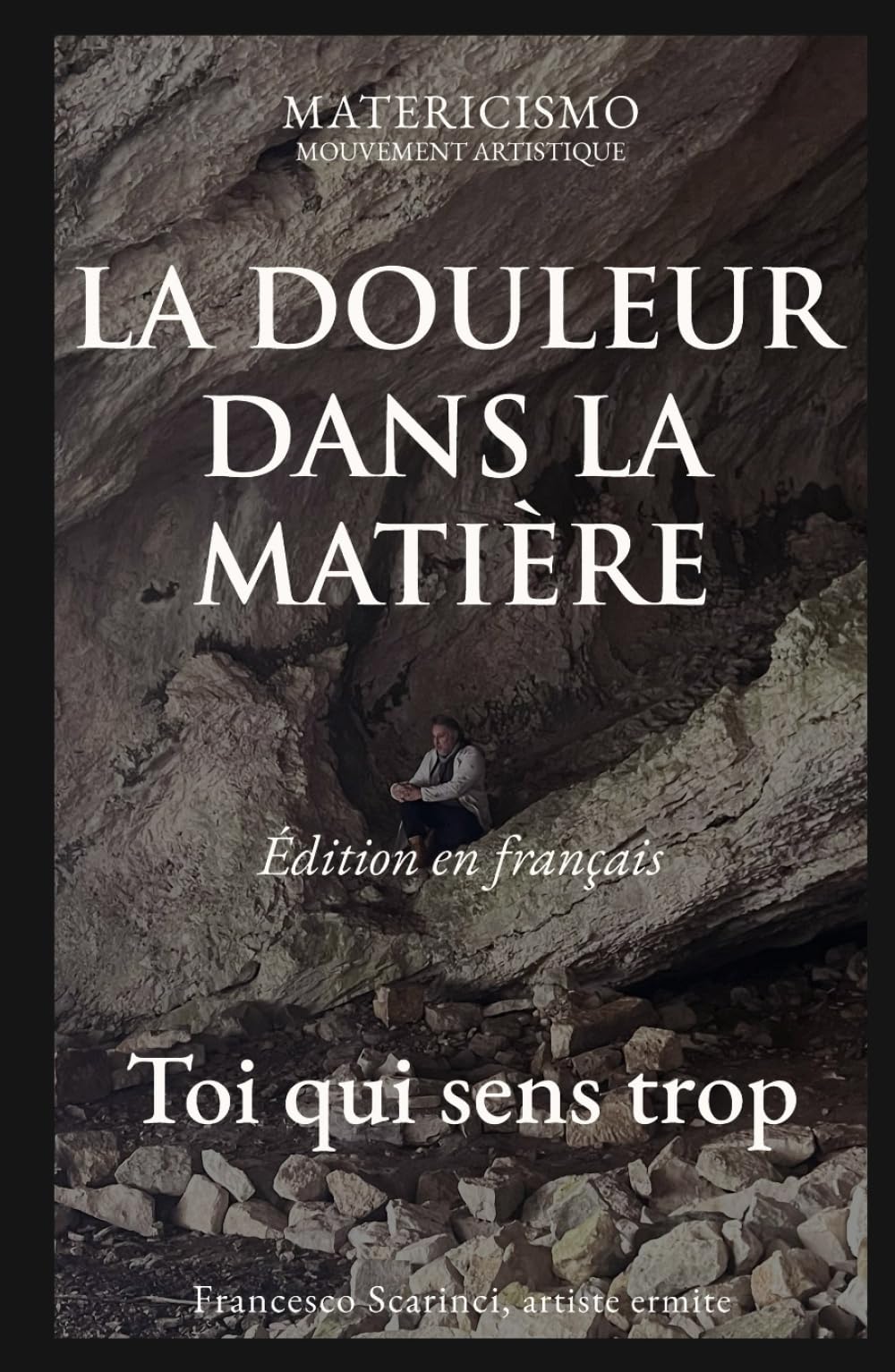 LA DOULEUR DANS LA MATIÈRE: Toi qui sens trop