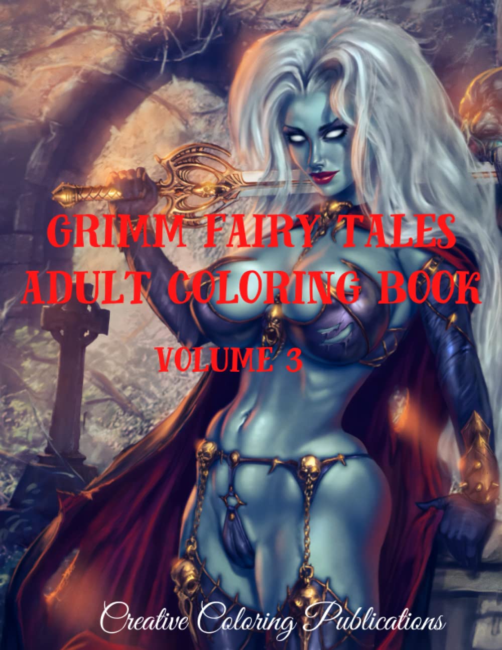 GRIMM FAIRY TALES ADULT COLORING BOOK VOLUME 3: Sexy Demons, Witches, Warriors, Vampires, Grim Reapers, Naughty Coloring Book For Adults, Gothic ... Relaxation, Sexy Coloring Book For Adults