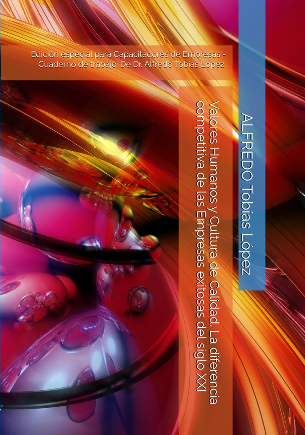 Valores Humanos y Cultura de Calidad. La diferencia competitiva de las Empresas exitosas del siglo XXI: Edición especial para Capacitadores de ... de trabajo. De Dr. Alfredo Tobías López.