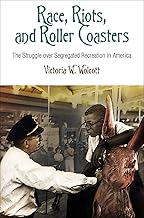 Race, Riots, and Roller Coasters: The Struggle over Segregated Recreation in America (Politics and Culture in Modern America)