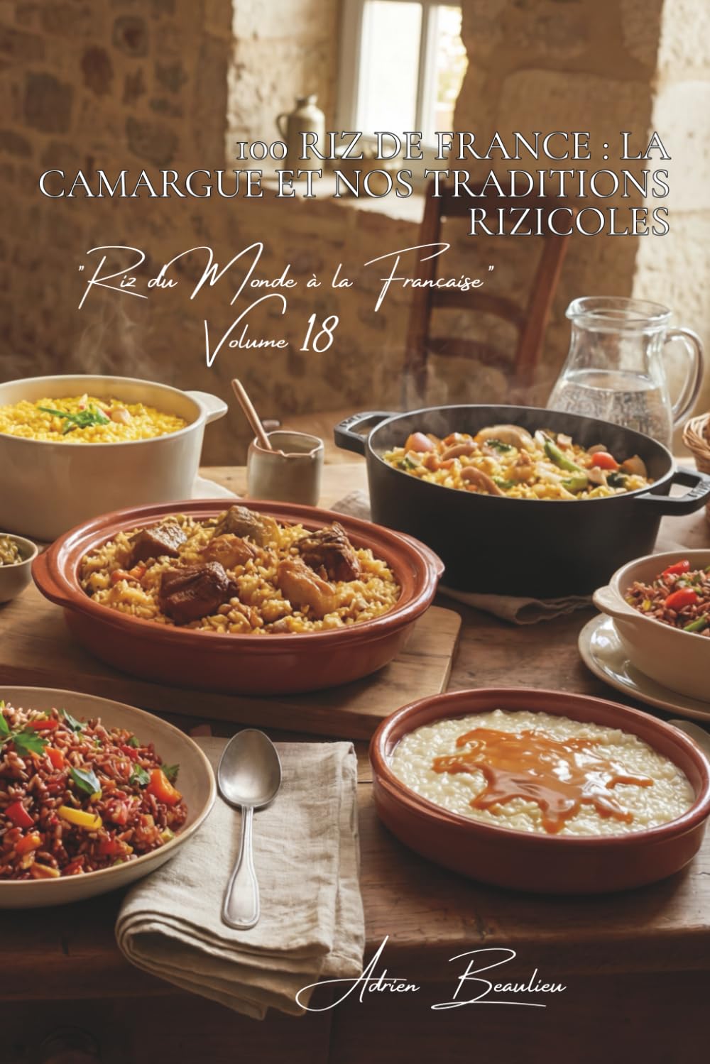 100 riz de France : la Camargue et nos traditions rizicoles: Redécouvrez le riz français, ses variétés, ses accords parfaits (SÉRIE RIZ (25 livres) - ... "Riz du Monde à la Française" (10 livres))
