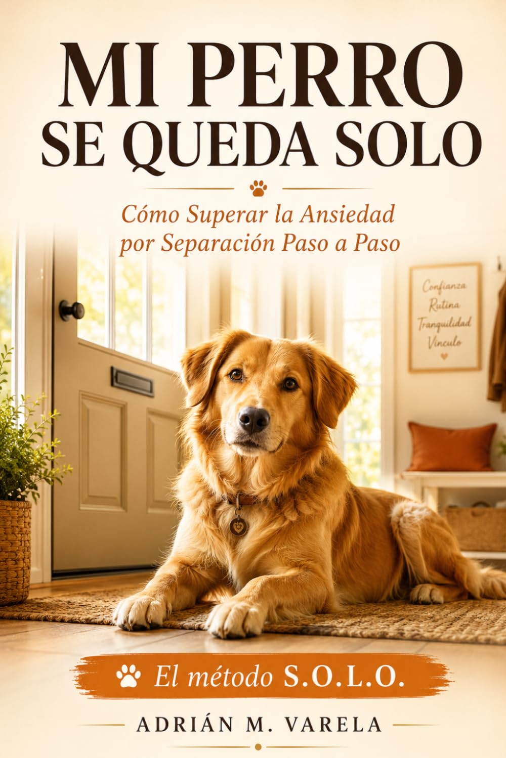 Mi perro se queda solo: Como superar la ansiedad por separacion. Metodo S.O.L.O. (Escuela Canina)