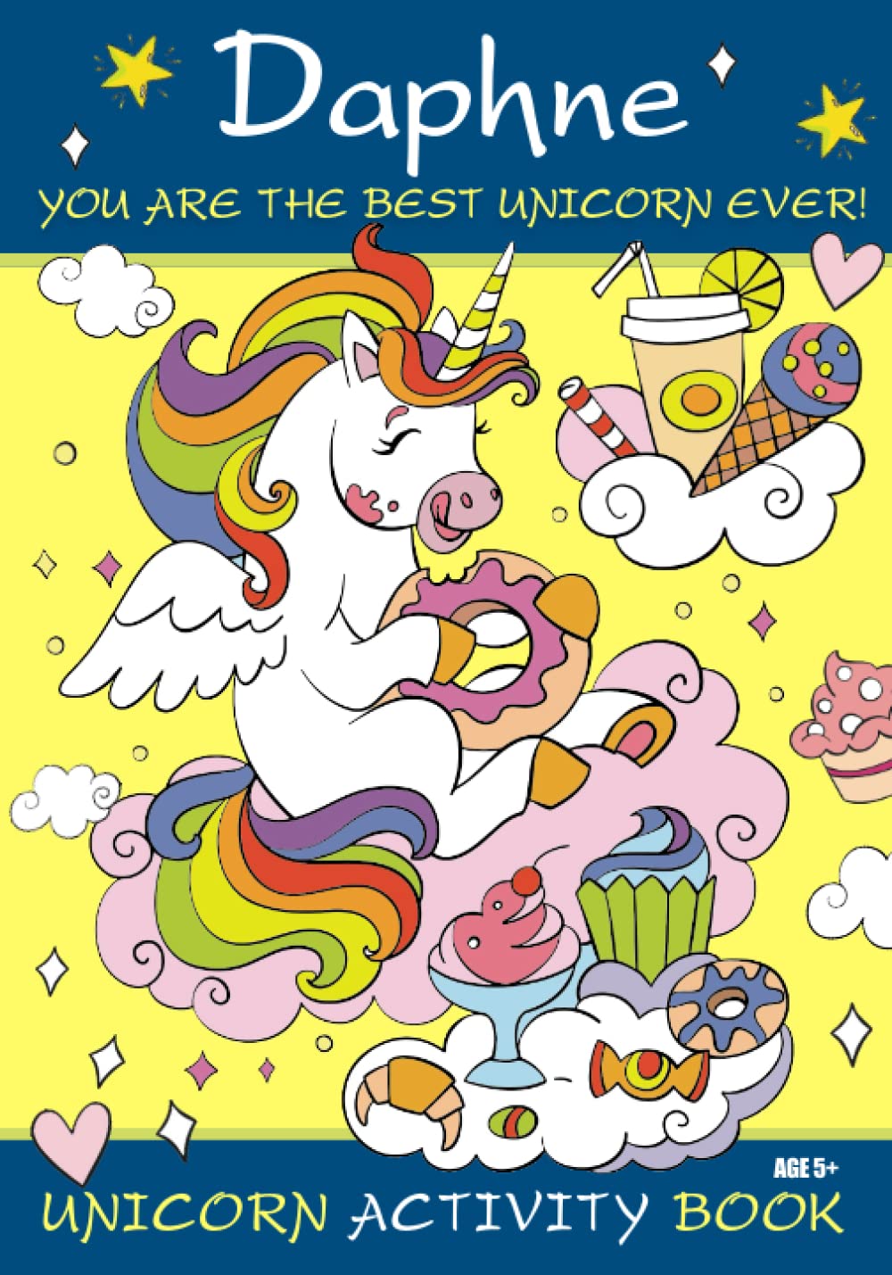 Daphne You are the Best Unicorn Ever! Unicorn Activity Book Age 5+: Personalised Book, Colouring Pages, Mazes, Crosswords, Word Searches And More!