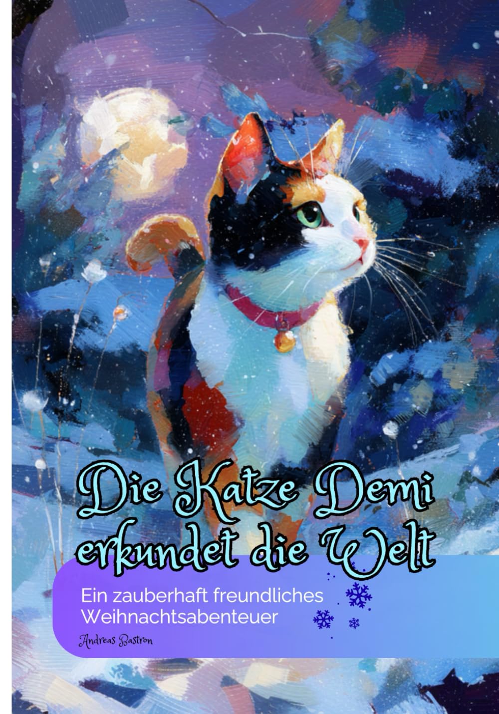 Die Katze Demi erkundet die Welt; Ein zauberhaft freundliches Weihnachtsabenteuer: Ein liebevoll erzähltes Weihnachtsabenteuer über Mut, Zusammenhalt und die Magie der Freundlichkeit.