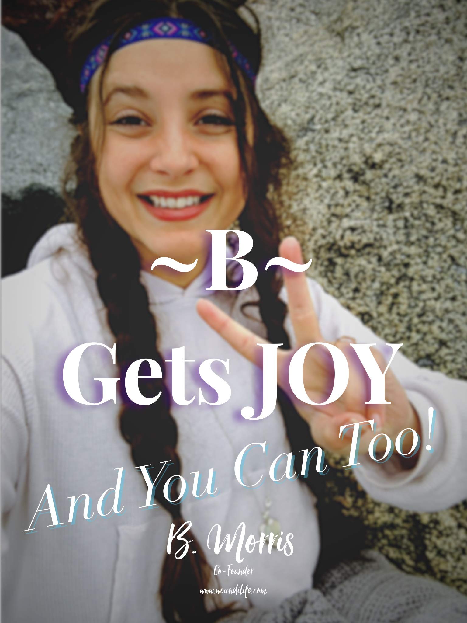 ~B~ Gets JOY: And You Can Too!