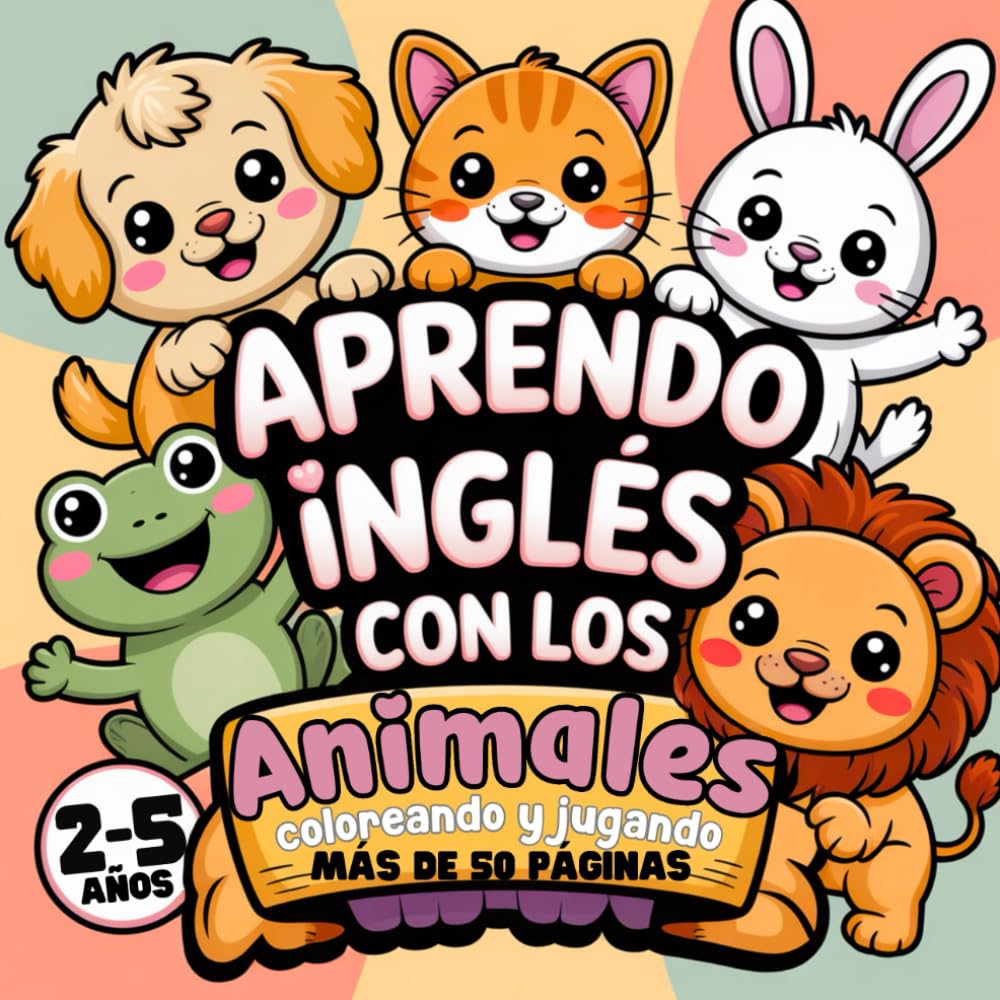 Aprendo Inglés con los Animales: Colorea y juega con actividades bilingües – aprende nuevas palabras en inglés para niños de 2 a 5 años: 1