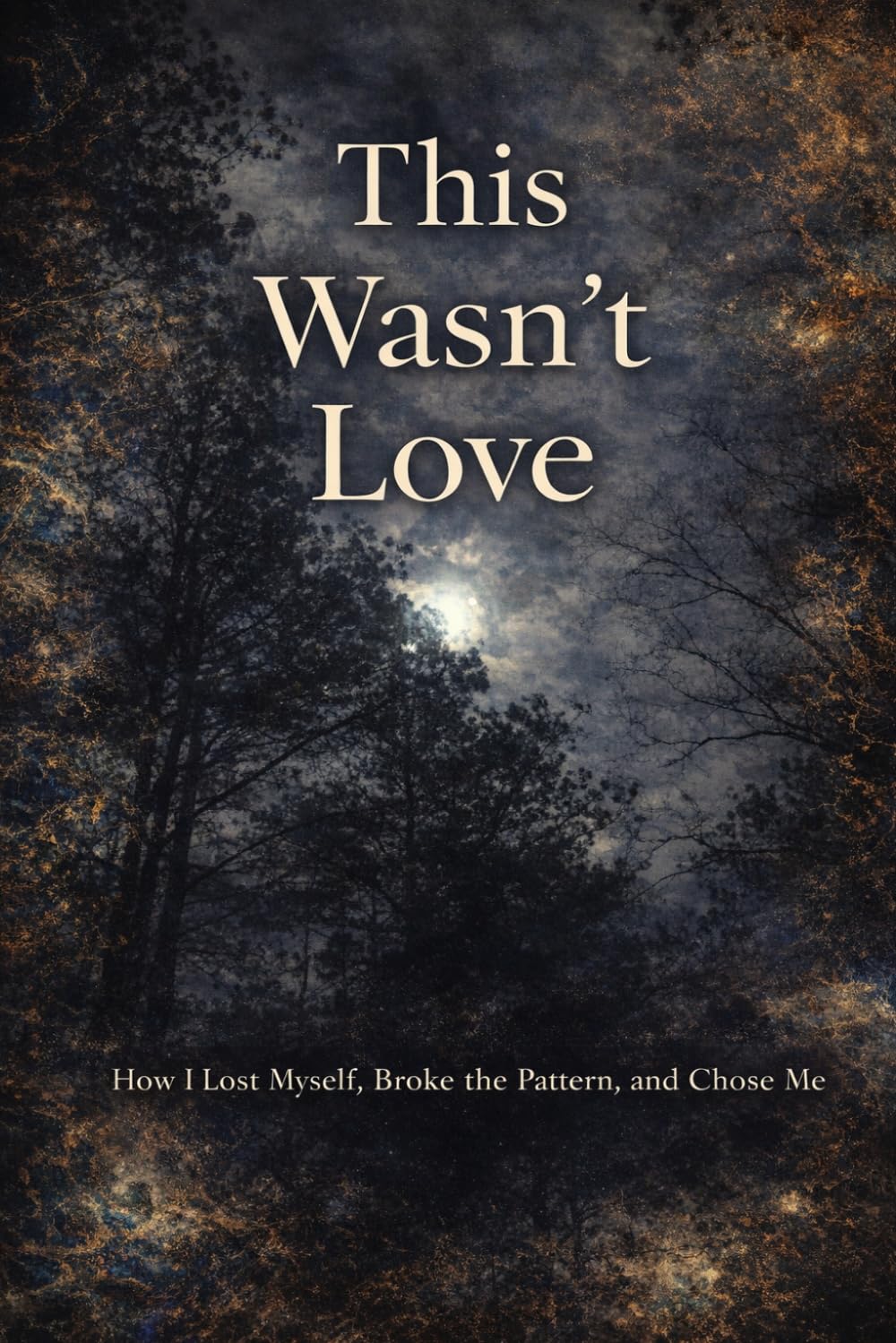 This Wasn't Love: A Raw Reconstruction of Identity, Illusion, and Self-Worth