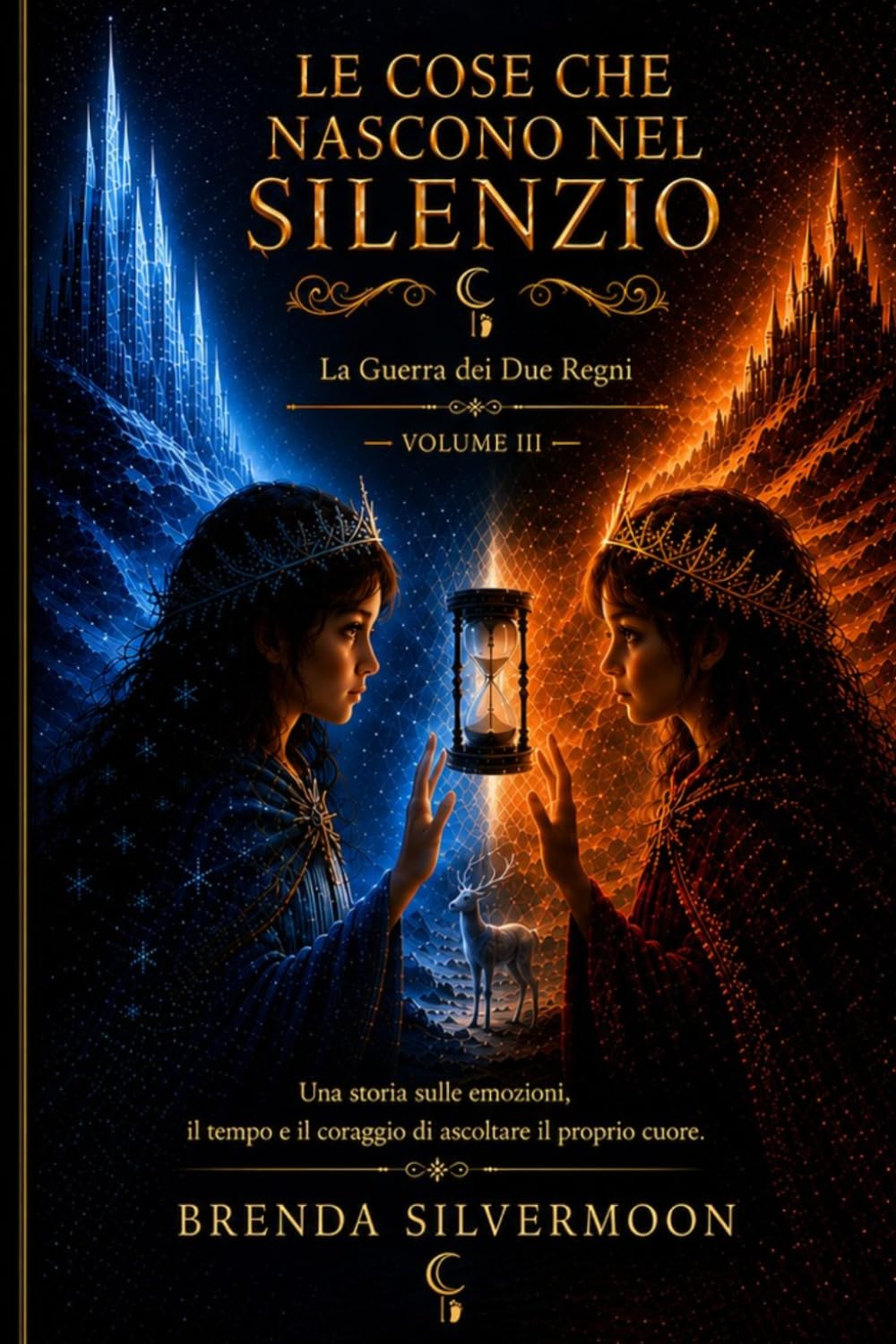 La Guerra dei Due Regni: LE COSE CHE NASCONO NEL SILENZIO - Volume 3