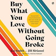 Buy What You Love Without Going Broke: Transform Your Spending and Get More of What Money Can’t Buy 
