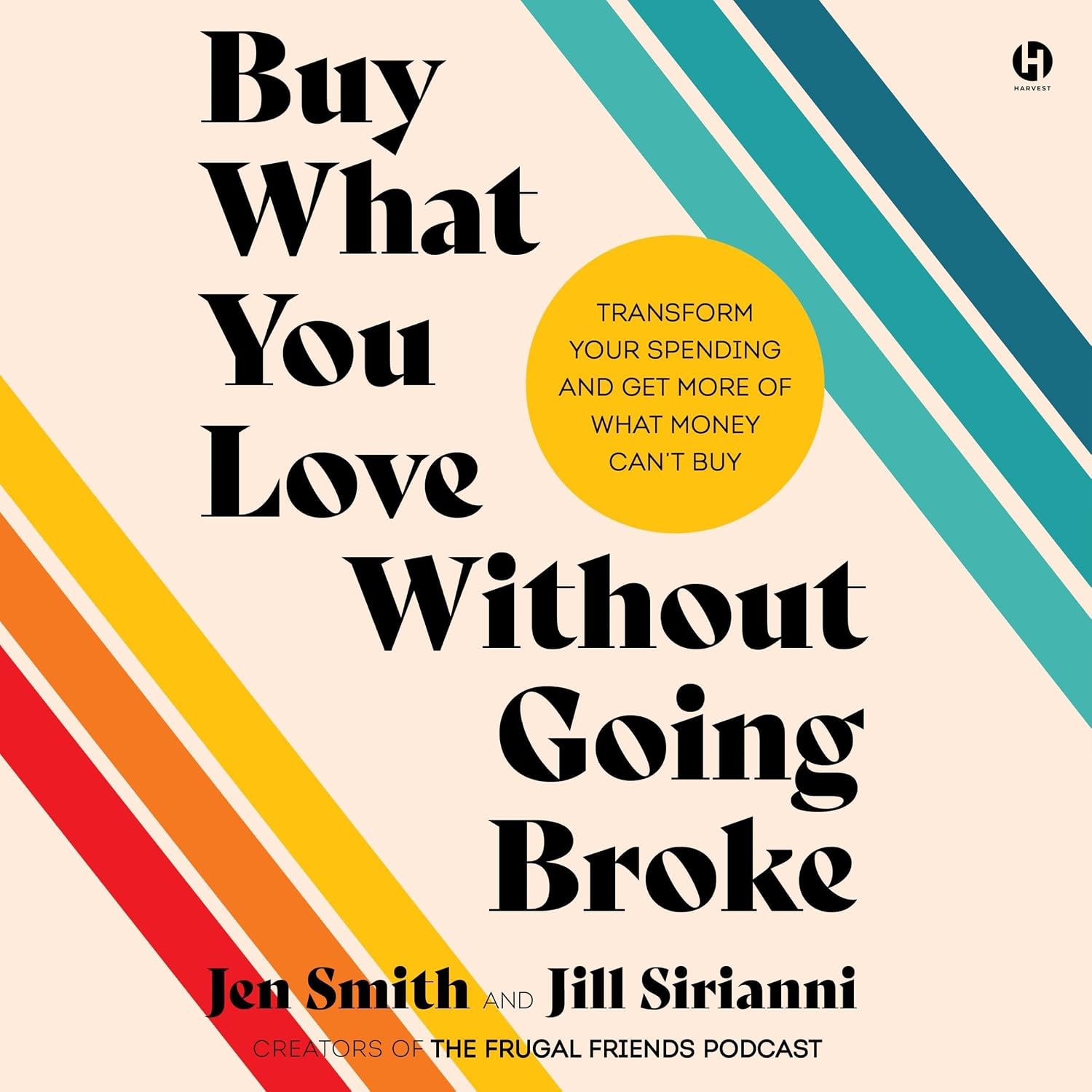 Buy What You Love Without Going Broke: Transform Your Spending and Get More of What Money Can’t Buy