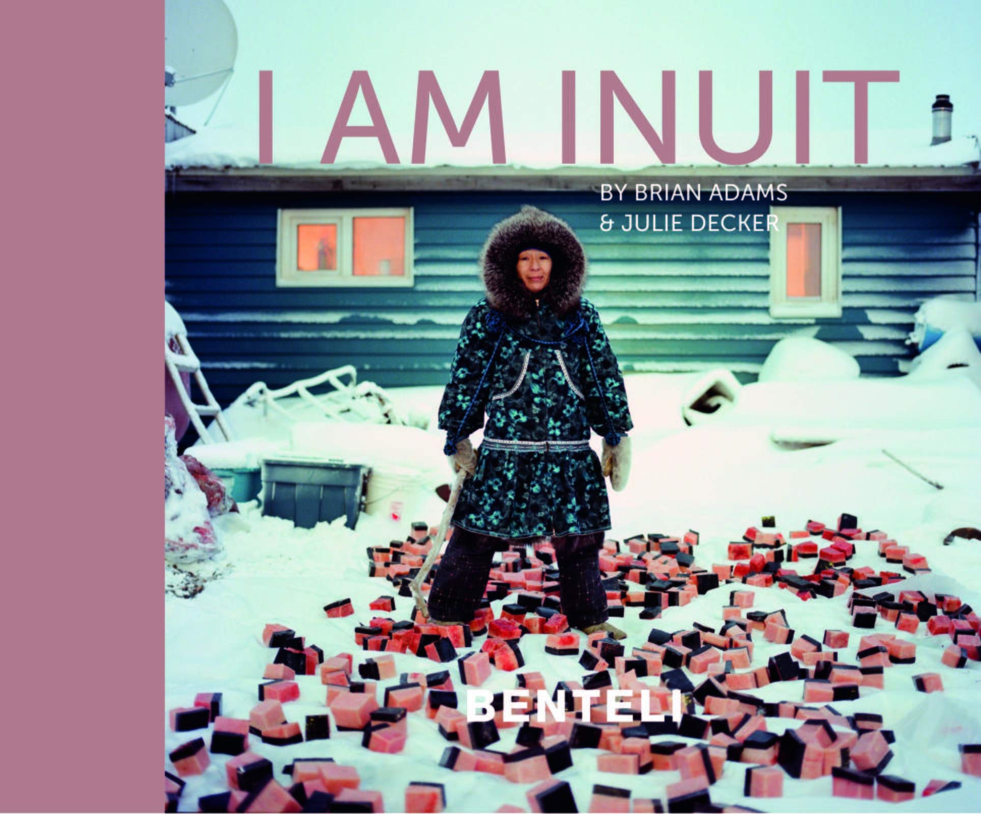 I am Inuit: Portraits of Places and People of the Arctic