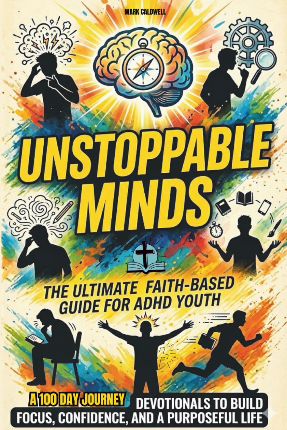 Unstoppable Minds: A Faith-Based ADHD Devotional for Teenage Boys: 3-Part Daily Devotions to Build Focus, Confidence, and Purpose