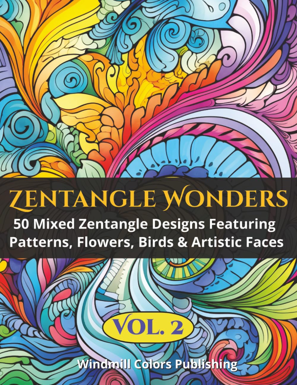 Zentangle Wonders Vol. 2: Coloring Book of 50 New Mixed Zentangle Images of Patterns, Birds, Faces & Floral Designs (Zentangle Wonders Coloring Series)