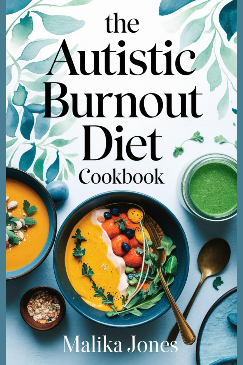 The Autistic Burnout Diet Cookbook: Sensory-Friendly Recipes to Restore Energy, Reduce Overwhelm, and Support Neurodivergent Well-Being | Includes 4 Weeks Meal Plan and Shopping List