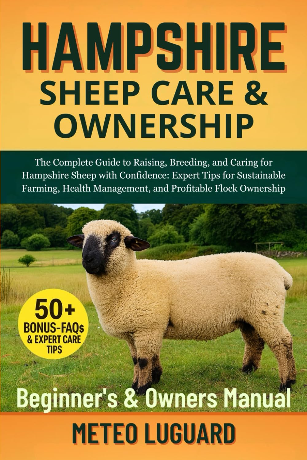 HAMPSHIRE SHEEP CARE & OWNERSHIP: The Complete Guide to Raising, Breeding, and Caring for Hampshire Sheep with Confidence: Expert Tips for Sustainable ... Management, and Profitable Flock Ownership