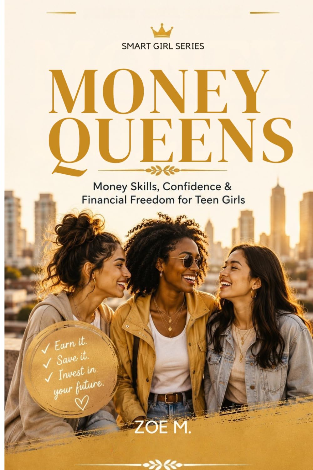 Money Queens: A Practical Guide to Confidence, Smart Money Habits, and Financial Independence for Teen Girls (Smart Girl Series)